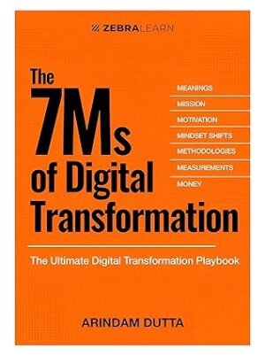 The 7Ms of Digital Transformation by Arindam Dutta | Master the 7M Frameworks of Digital Success with Real Case Studies and Implementation Insights | ZebraLearn Books Hardcover – 23 February 2025